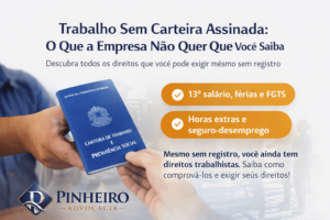 Imagem informativa do escritório Pinheiro Advocacia sobre trabalho sem carteira assinada, explicando direitos do trabalhador informal como 13º salário, férias, FGTS, horas extras e seguro-desemprego, com destaque para reconhecimento de vínculo empregatício conforme a CLT.